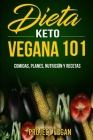 Dieta Keto Vegana 101 - Comidas, Planes, Nutrición y Recetas: La guía definitiva para perder peso rápidamente con una dieta Keto By Project Vegan Cover Image