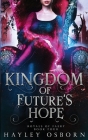 Kingdom of Future's Hope By Hayley Osborn Cover Image