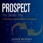 Prospect the Sandler Way Lib/E: A 30-Day Program for Mastering Stress-Free Lead Development By John Rosso, David Mattson (Foreword by), David Mattson (Contribution by) Cover Image