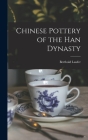 Chinese Pottery of the Han Dynasty By Berthold 1874-1934 Laufer Cover Image