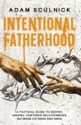 Intentional Fatherhood: A Tactical Guide To Deeper, Gospel-Centered Relationships Between Fathers And Sons Cover Image