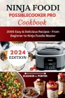 Ninja Foodi Possiblecooker Pro Cookbook: 2000 Easy & Delicious Recipes - From Beginner to Ninja Foodie Master By Eleanor J. Porter Cover Image