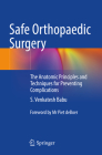 Safe Orthopaedic Surgery: The Anatomic Principles and Techniques for Preventing Complications Cover Image