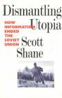 Dismantling Utopia: How Information Ended the Soviet Union By Scott Shane Cover Image