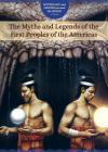 The Myths and Legends of the First Peoples of the Americas (Mythology and Legends Around the World) By Joanne Randolph (Editor) Cover Image