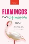 Flamingos Das Ultimative Buch: Entdecke die farbige Welt der Flamingos: 100+ Fakten über Flamingos, Fotos, Quiz und Wortsucherätsel By Jenny Kellett Cover Image