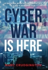 The Cyber War is Here: U.S. and Global Infrastructure Under Attack: A CISO's Perspective Cover Image