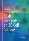 Basic Concepts on 3D Cell Culture (Learning Materials in Biosciences) By Cornelia Kasper (Editor), Dominik Egger (Editor), Antonina Lavrentieva (Editor) Cover Image