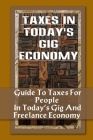 Taxes In Today's Gig Economy: Guide To Taxes For People In Today's Gig And Freelance Economy: Issues And Tax Traps Cover Image