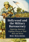 Hollywood and the Military Bureaucracy: Depicting America's Fighting Forces at Their Best and Worst By Bob Herzberg Cover Image
