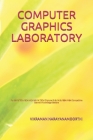 Computer Graphics Laboratory: For BE/B.TECH/BCA/MCA/ME/M.TECH/Diploma/B.Sc/M.Sc/BBA/MBA/Competitive Exams & Knowledge Seekers Cover Image