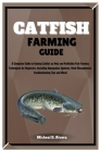 Catfish Farming Guide: A Complete Guide to Raising Catfish as Pets and Profitable Fish Farming Techniques for Beginners, Including Aquaponics Cover Image