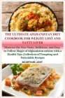 The Ultimate Afghanistan Diet Cookbook for Weight Lost and Fatty Liver: Discover the New Tasty, Delicious, and Easy-to-Follow Magic of Afghanistan cui Cover Image