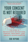 Your Consent Is Not Required: The Rise in Psychiatric Detentions, Forced Treatment, and Abusive Guardianships Cover Image
