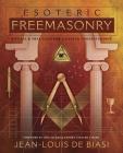Esoteric Freemasonry: Rituals & Practices for a Deeper Understanding By Jean-Louis De Biasi Cover Image