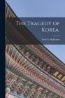 The Tragedy of Korea. By Fred a. (Fred Arthur) 1869 McKenzie (Created by) Cover Image