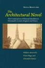 The Architectural Novel: The Construction of National Identities in Nineteenth-Century England and France: William Ainsworth, Victor Hugo, and Alexandre Dumas By Nicola Minott-Ahl Cover Image