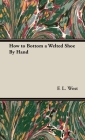 How to Bottom a Welted Shoe by Hand By F. L. West Cover Image