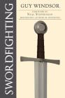 Swordfighting, for Writers, Game Designers, and Martial Artists By Guy Windsor, Neal Stephenson (Foreword by) Cover Image
