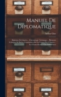 Manuel De Diplomatique: Diplomes Et Chartes. - Chronologie Technique. - Éléments Critiques Et Parties Constitutives De La Teneur Des Chartes. By Arthur Giry Cover Image