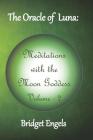 The Oracle of Luna: Meditations with the Moon Goddess - Volume 2 By Bridget Engels Cover Image