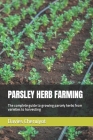 Parsley Herb Farming: The complete guide to growing parsely herbs from varieties to harvesting By Davies Cheruiyot Cover Image