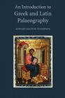 An Introduction to Greek and Latin Palaeography By Edward Maunde Thompson Cover Image