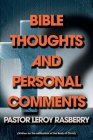 Bible Thoughts and Personal Comments: (Written for the edification of the Body of Christ) By Leroy Rasberry Cover Image