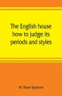 The English house, how to judge its periods and styles Cover Image