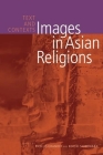 Images in Asian Religions: Texts and Contexts (Asian Religions and Society) By Phyllis Granoff (Editor), Koichi Shinohara (Editor) Cover Image
