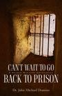 Can't Wait to Go Back to Prison By John Michael Domino Cover Image