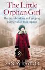 The Little Orphan Girl: The heartbreaking and gripping journey of an Irish orphan By Sandy Taylor Cover Image
