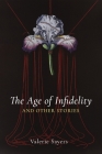 Age of Infidelity and Other Stories By Valerie Sayers Cover Image