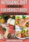 Ketogenic Diet Guide for Perfect Body: The best guide to go keto and look smart By Jon Pasalega Cover Image