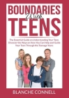 Boundaries With Teens: The Essential Guide on Understanding Your Teen, Discover the Ways on How You Can Help and Guide Your Teen Through the By Blanche Connell Cover Image