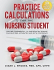 Practice Calculations for the Nursing Student: Solving Fundamental, IV, and Pediatric Dosage Calculations Accurately and with Confidence By Diane L. Rhodes Cover Image