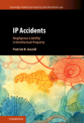 IP Accidents (Cambridge Intellectual Property and Information Law #59) By Patrick R. Goold Cover Image