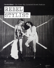 Rebel Stylist: Caroline Baker - The Woman Who Invented Street Fashion By Iain R. Webb Cover Image