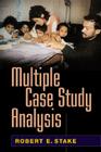 Multiple Case Study Analysis By Robert E. Stake, PhD Cover Image