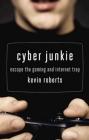 Cyber Junkie: Escape the Gaming and Internet Trap By Kevin Roberts Cover Image