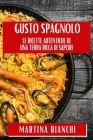 Gusto Spagnolo: Le Ricette Autentiche di una Terra Ricca di Sapori By Martina Bianchi Cover Image