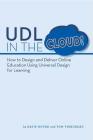 UDL in the Cloud!: How to Design and Deliver Online Education Using Universal Design for Learning By Katie Novak, EdD, Tom Thibodeau Cover Image