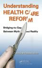 Understanding Health Care Reform: Bridging the Gap Between Myth and Reality By Feldman Cover Image