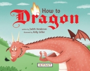 How to Dragon By Judith Henderson, Kelly Collier (Illustrator) Cover Image