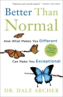 Better Than Normal: How What Makes You Different Can Make You Exceptional By Dale Archer, MD Cover Image