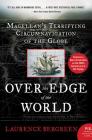 Over the Edge of the World Updated Edition: Magellan's Terrifying Circumnavigation of the Globe By Laurence Bergreen Cover Image
