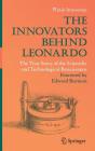 The Innovators Behind Leonardo: The True Story of the Scientific and Technological Renaissance Cover Image