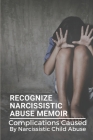 Recognize Narcissistic Abuse Memoir: Complications Caused By Narcissistic Child Abuse: Narcissistic Abuse Recovery Book Cover Image