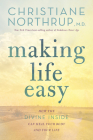 Making Life Easy: How the Divine Inside Can Heal Your Body and Your Life By Christiane Northrup, M.D. Cover Image