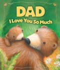 Dad, I Love You So Much By Sequoia Children's Publishing, Rebecca Elliot (Illustrator) Cover Image
